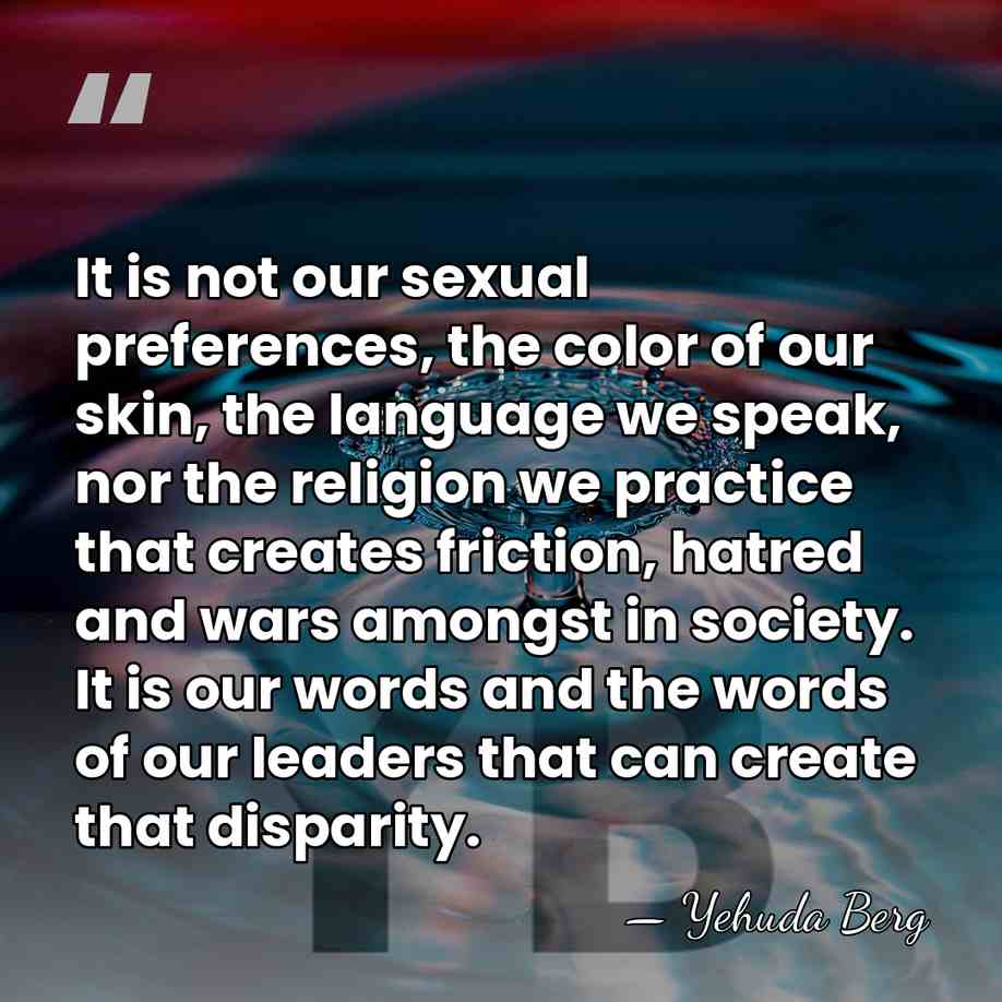It is not our sexual preferences, the color of our skin, the&hellip; - Yehuda Berg