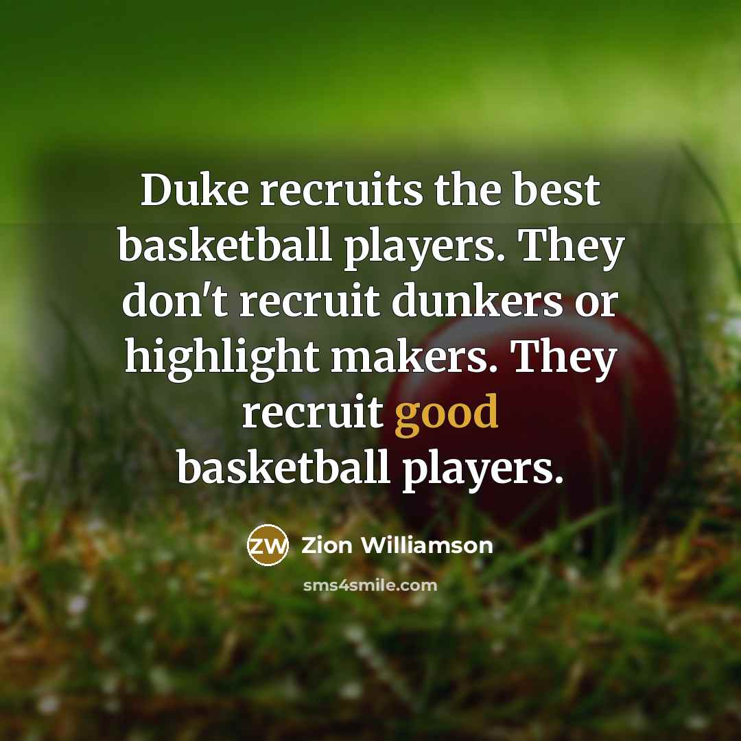 “Duke recruits the best basketball players. They don't recruit dunkers…” quote by Zion Williamson