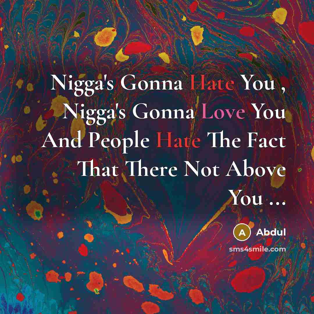 “Nigga's Gonna Hate You , Nigga's Gonna Love You And…” quote by Abdul