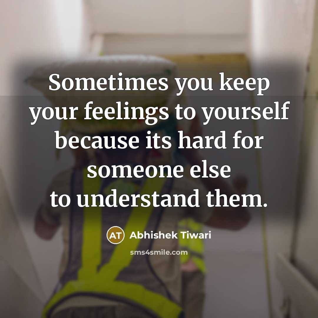 “Sometimes you keep your feelings to yourself because its hard…” quote by Abhishek Tiwari