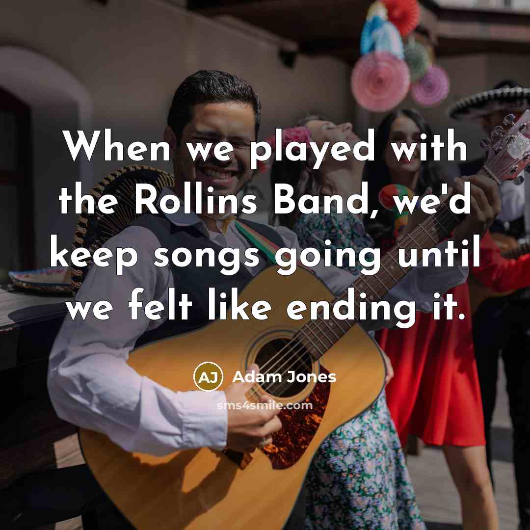 “When we played with the Rollins Band, we'd keep songs…” quote by Adam Jones