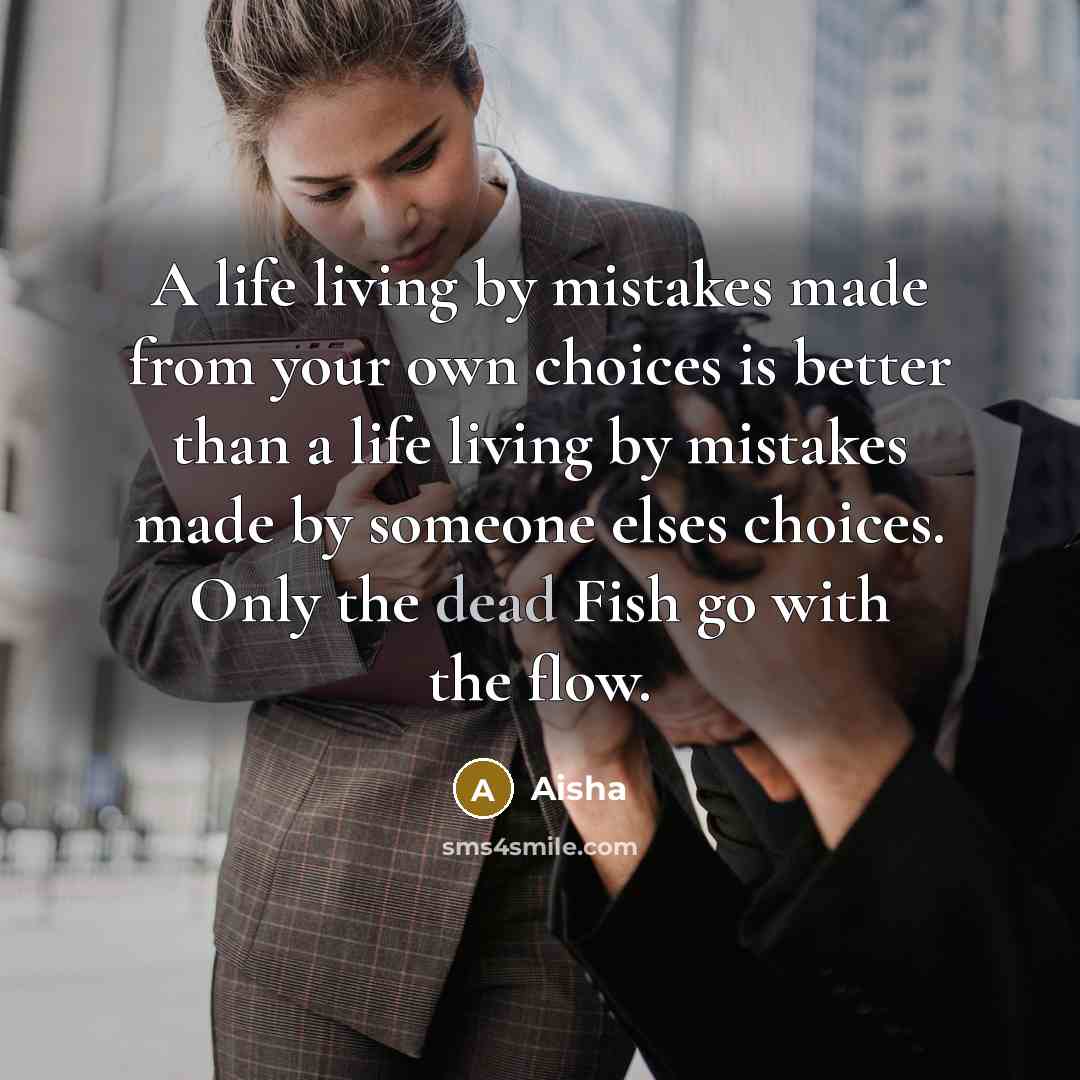 “A life living by mistakes made from your own choices…” quote by Aisha