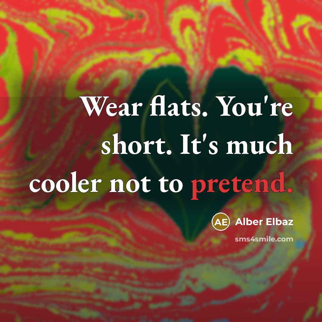 “Wear flats. You're short. It's much cooler not to pretend.…” quote by Alber Elbaz