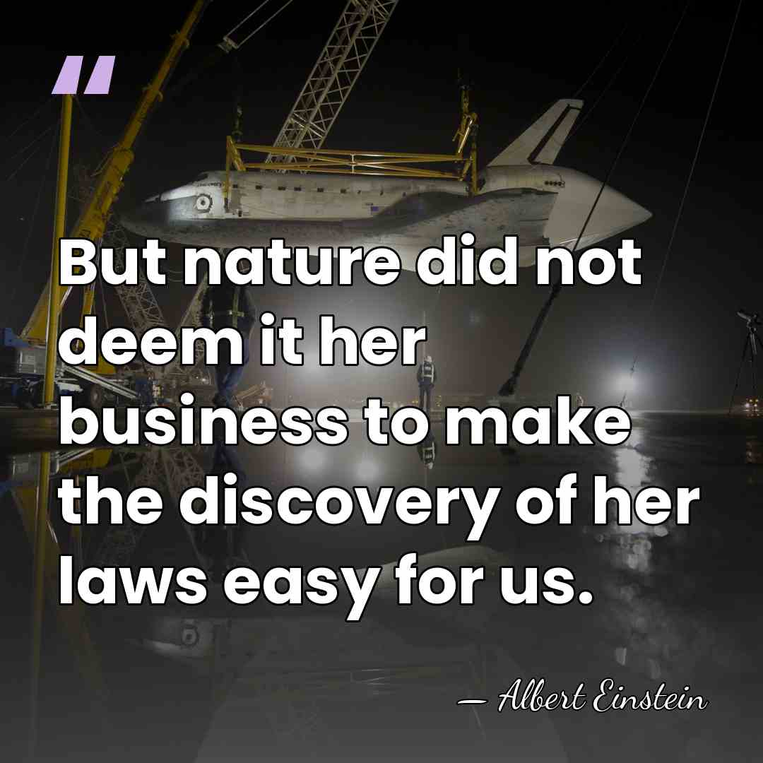 But nature did not deem it her business to make the discovery&hellip; - Albert Einstein