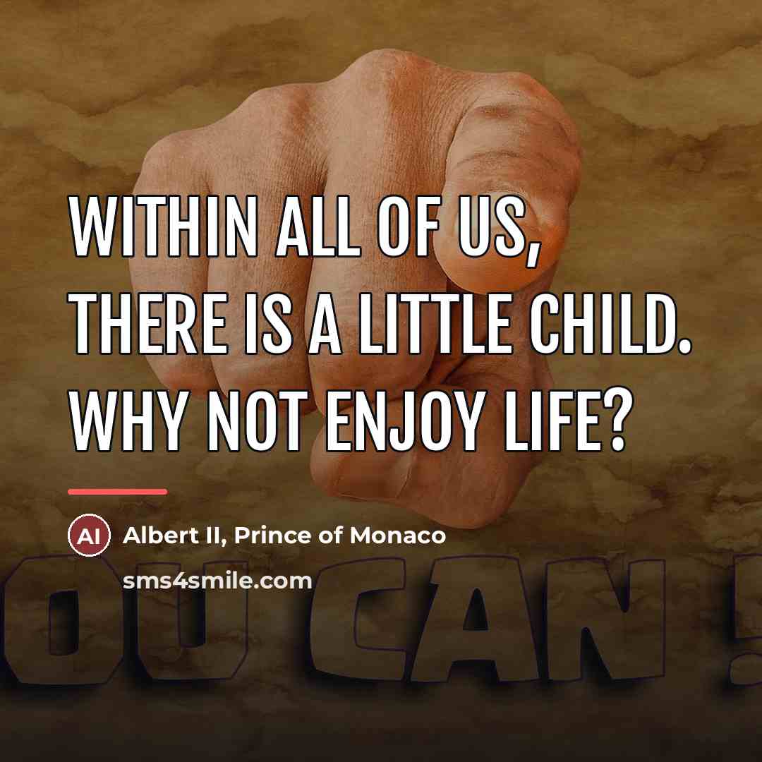 “Within all of us, there is a little child. Why…” quote by Albert II, Prince of Monaco