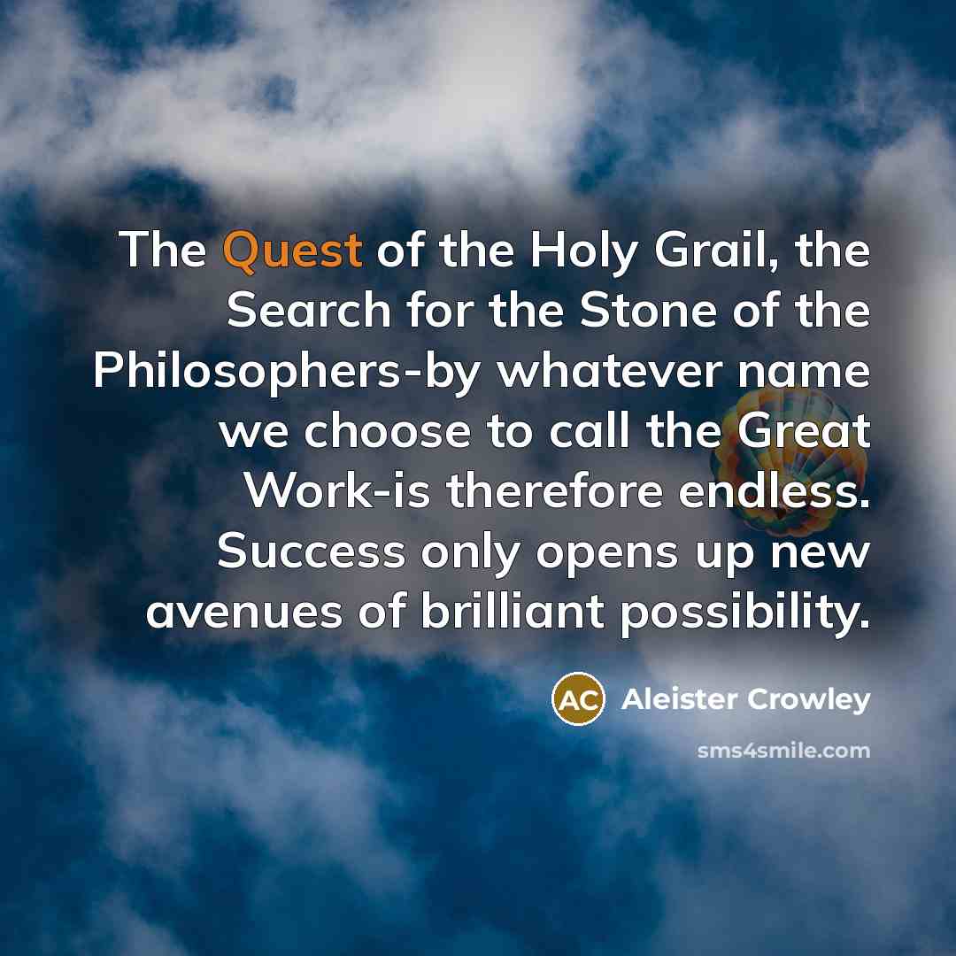 “The Quest of the Holy Grail, the Search for the…” quote by Aleister Crowley