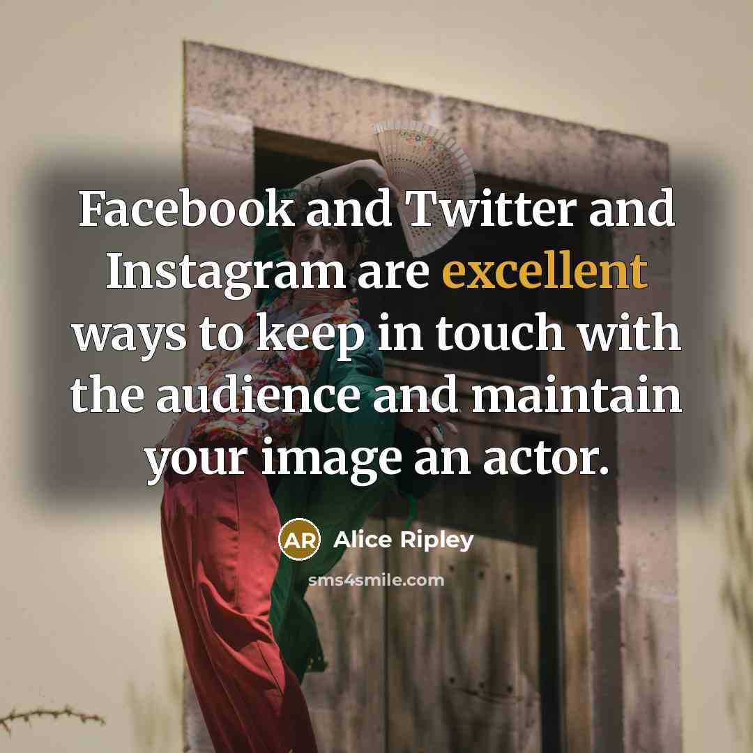 “Facebook and Twitter and Instagram are excellent ways to keep…” quote by Alice Ripley
