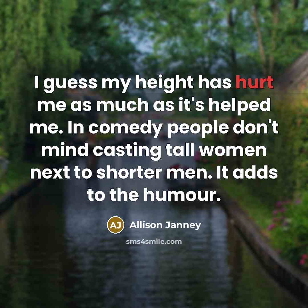 “I guess my height has hurt me as much as…” quote by Allison Janney