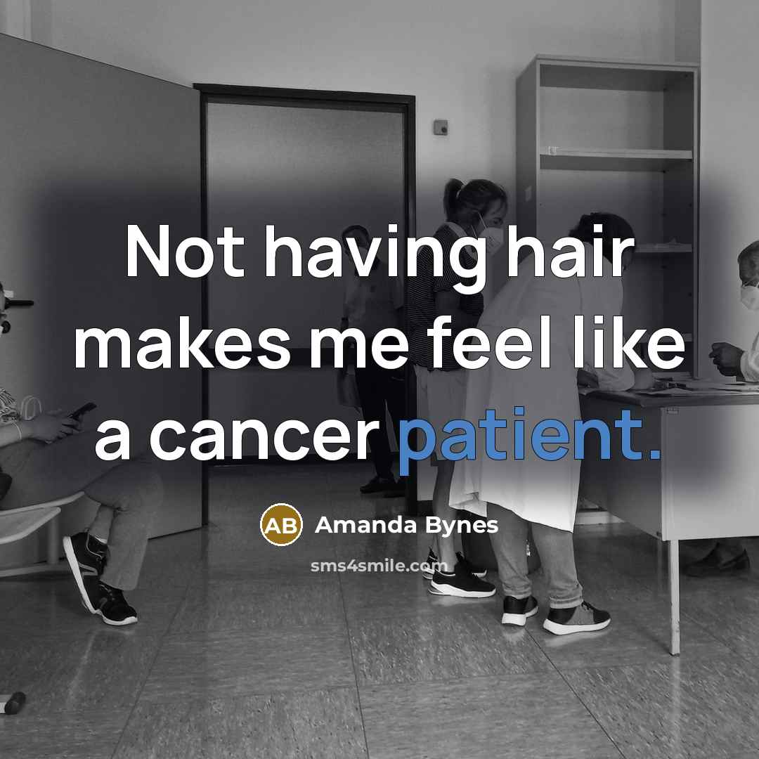 “Not having hair makes me feel like a cancer patient.…” quote by Amanda Bynes