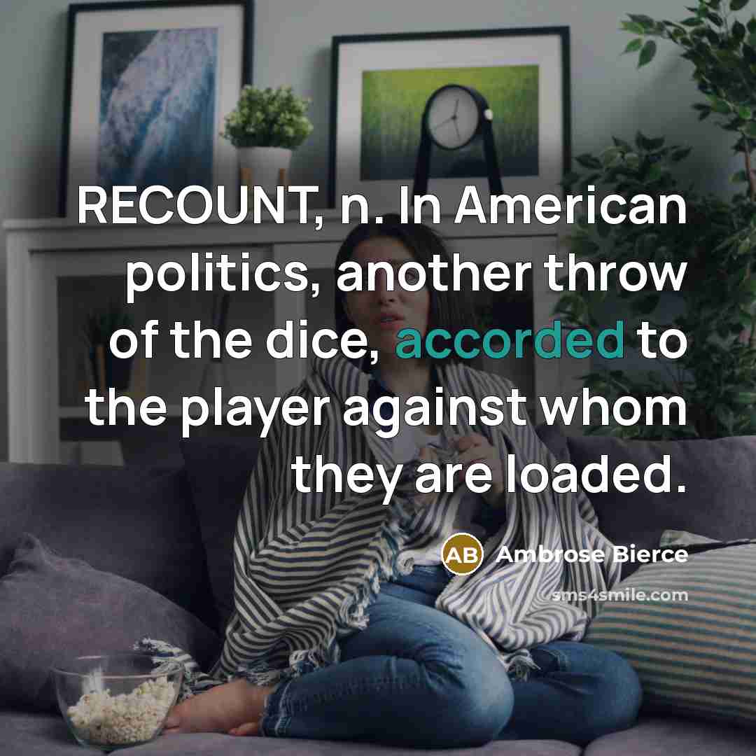 “RECOUNT, n. In American politics, another throw of the dice,…” quote by Ambrose Bierce
