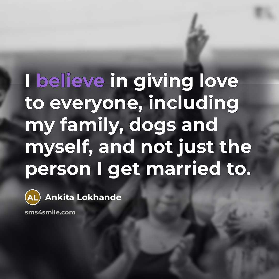 “I believe in giving love to everyone, including my family,…” quote by Ankita Lokhande