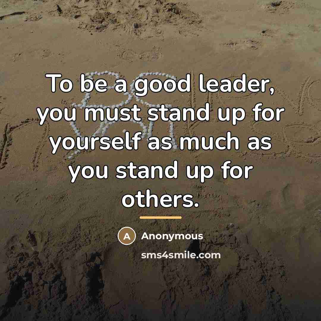 “To be a good leader, you must stand up for…” quote by Anonymous