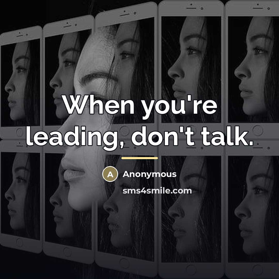 “When you're leading, don't talk.…” quote by Anonymous