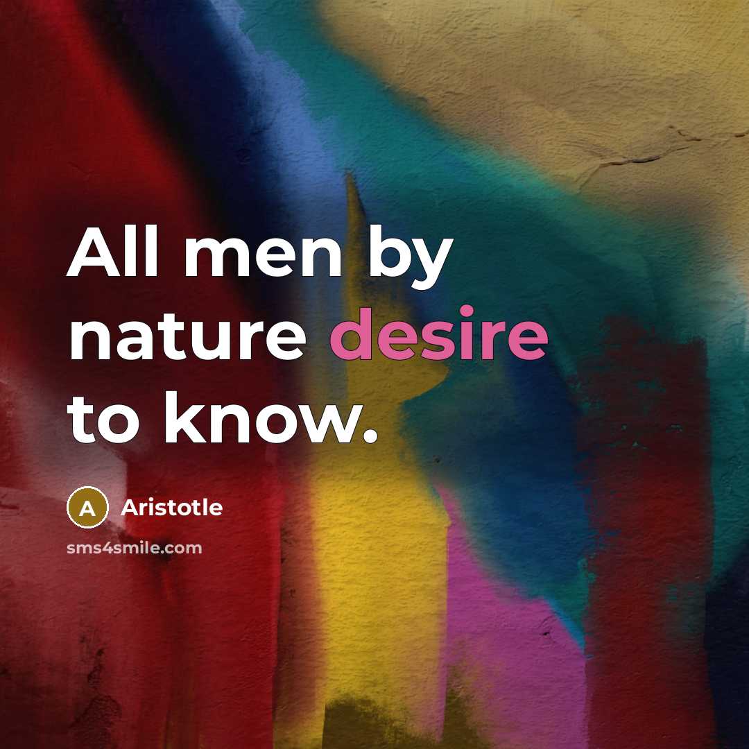 “All men by nature desire to know.…” quote by Aristotle