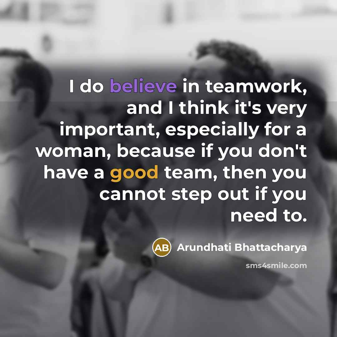 “I do believe in teamwork, and I think it's very…” quote by Arundhati Bhattacharya