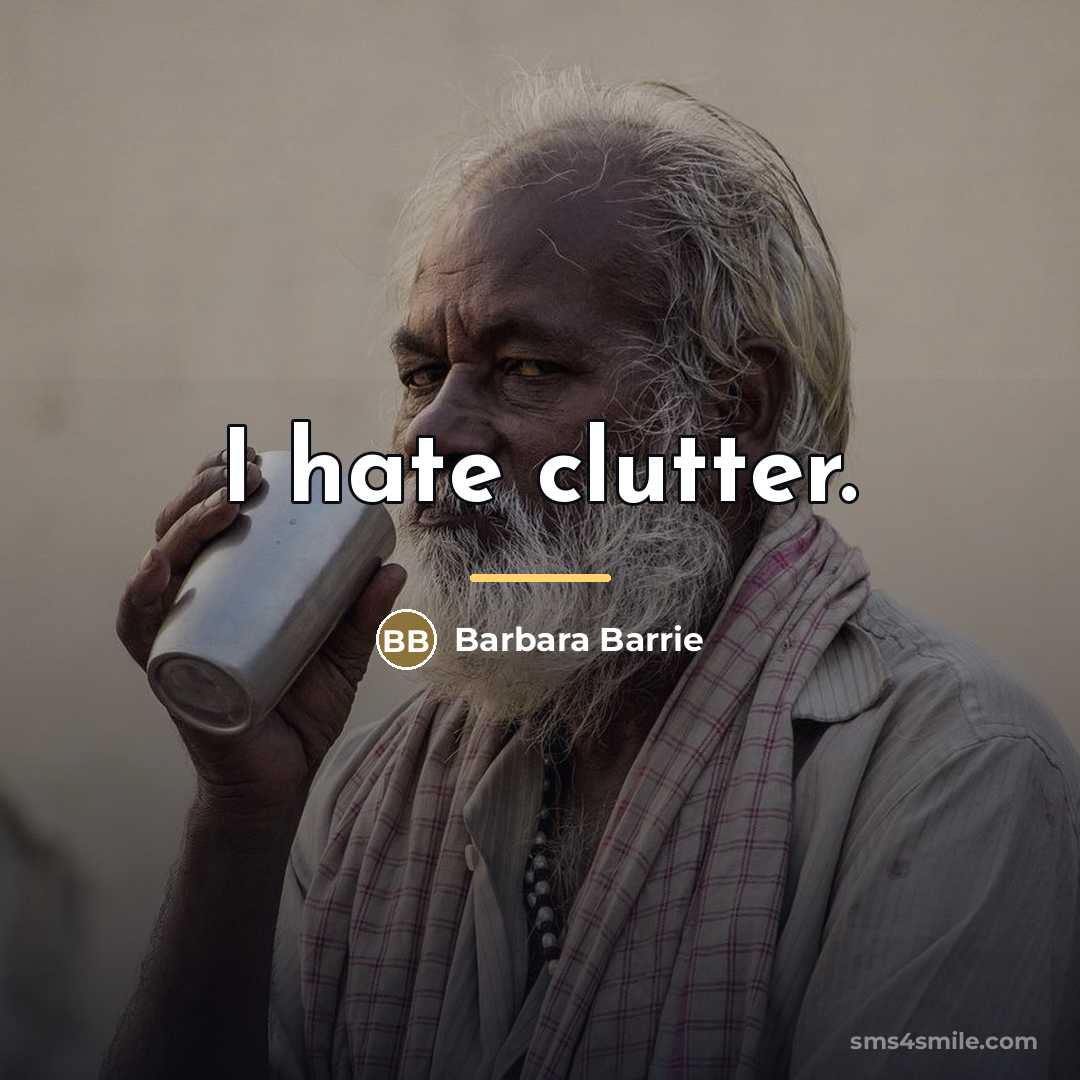 “I hate clutter.…” quote by Barbara Barrie