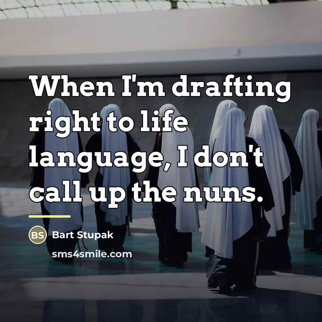 “When I'm drafting right to life language, I don't call…” quote by Bart Stupak