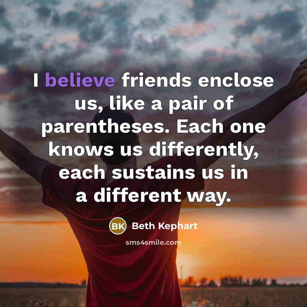 “I believe friends enclose us, like a pair of parentheses.…” quote by Beth Kephart