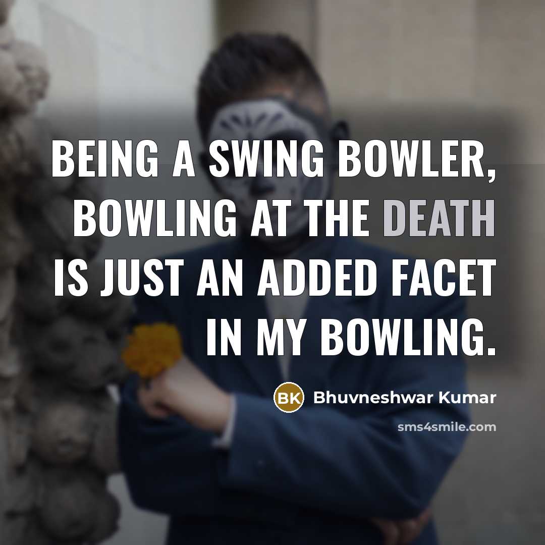 “Being a swing bowler, bowling at the death is just…” quote by Bhuvneshwar Kumar