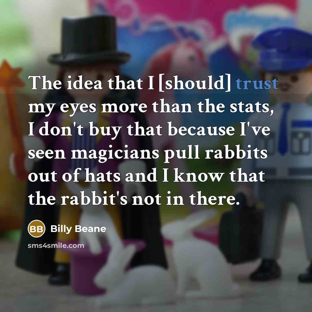 “The idea that I [should] trust my eyes more than…” quote by Billy Beane