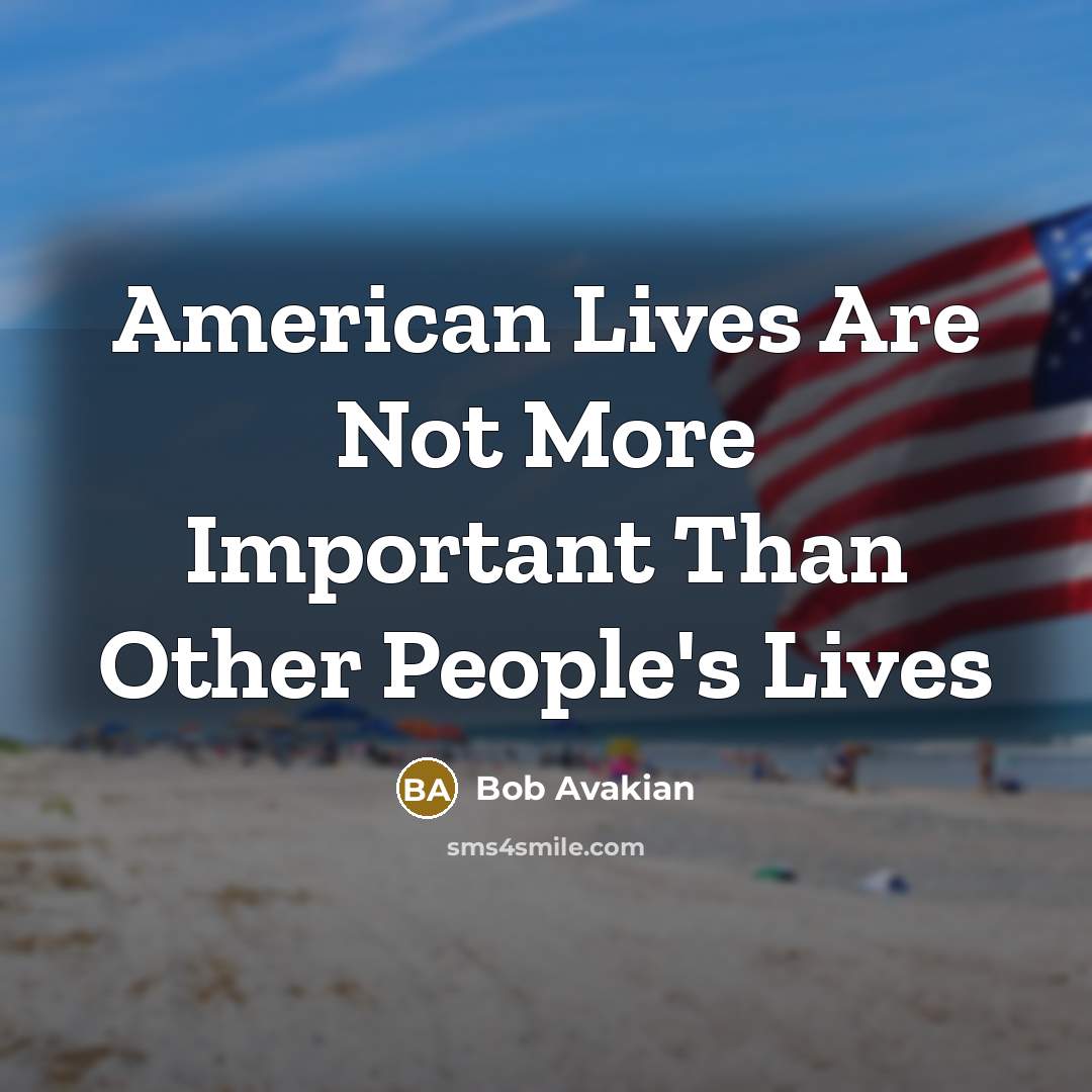“American Lives Are Not More Important Than Other People's Lives…” quote by Bob Avakian