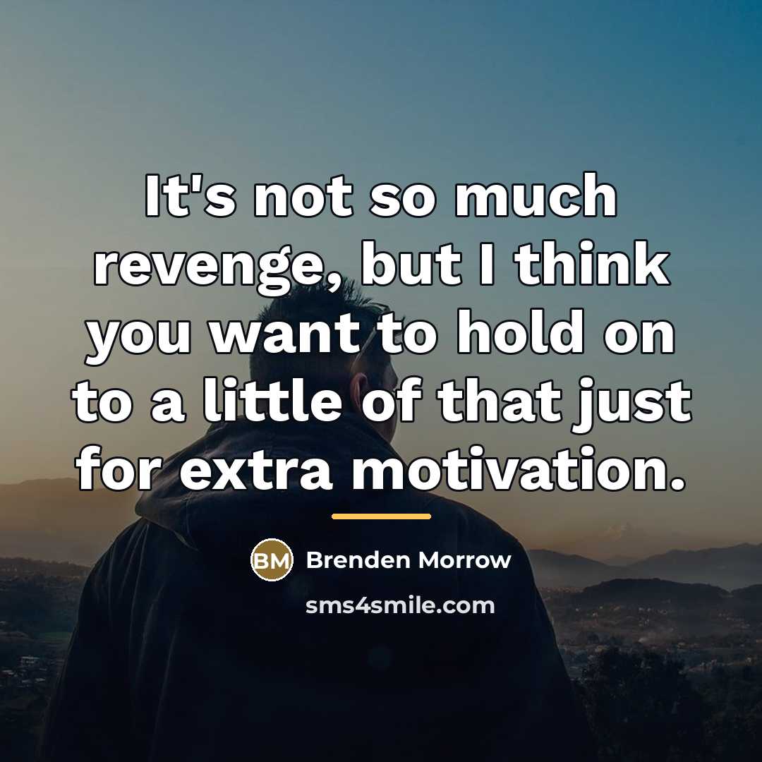 “It's not so much revenge, but I think you want…” quote by Brenden Morrow