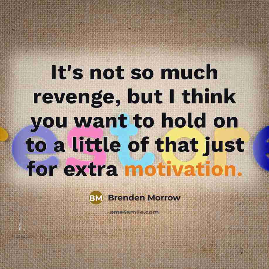 “It's not so much revenge, but I think you want to hold on to a little of that just for extra motivation.” quote by Brenden Morrow