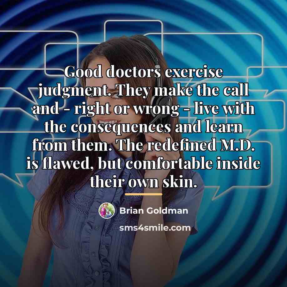 “Good doctors exercise judgment. They make the call and -…” quote by Brian Goldman