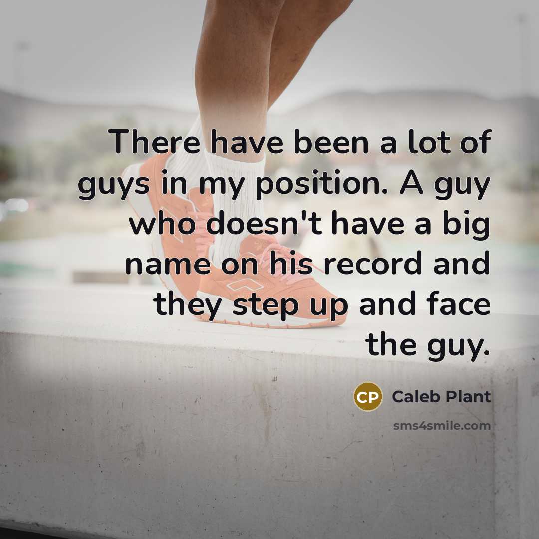 “There have been a lot of guys in my position.…” quote by Caleb Plant