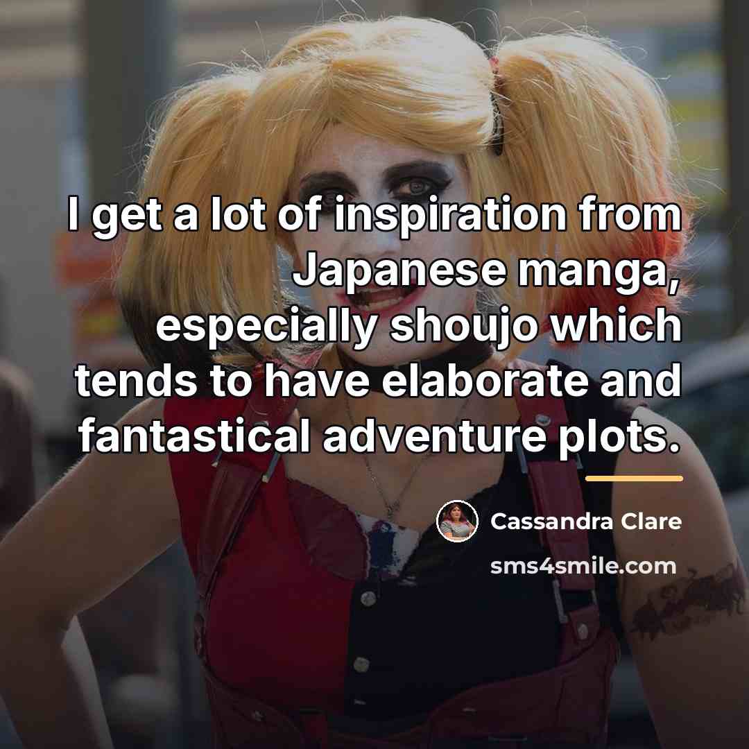 “I get a lot of inspiration from Japanese manga, especially…” quote by Cassandra Clare
