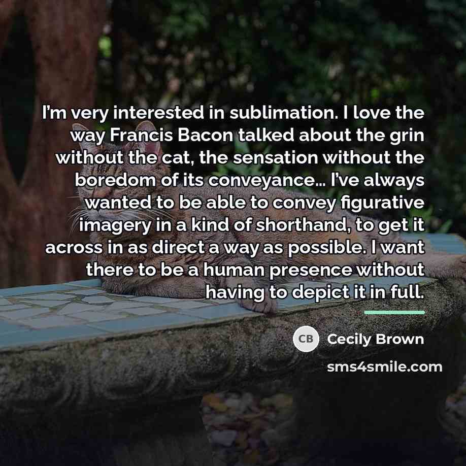 “I’m very interested in sublimation. I love the way Francis…” quote by Cecily Brown