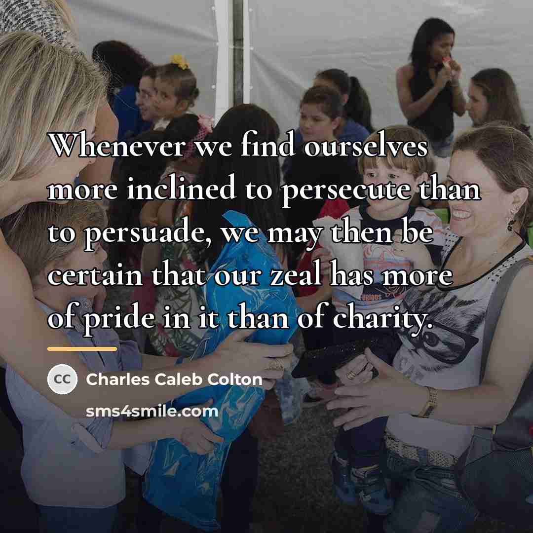 “Whenever we find ourselves more inclined to persecute than to…” quote by Charles Caleb Colton