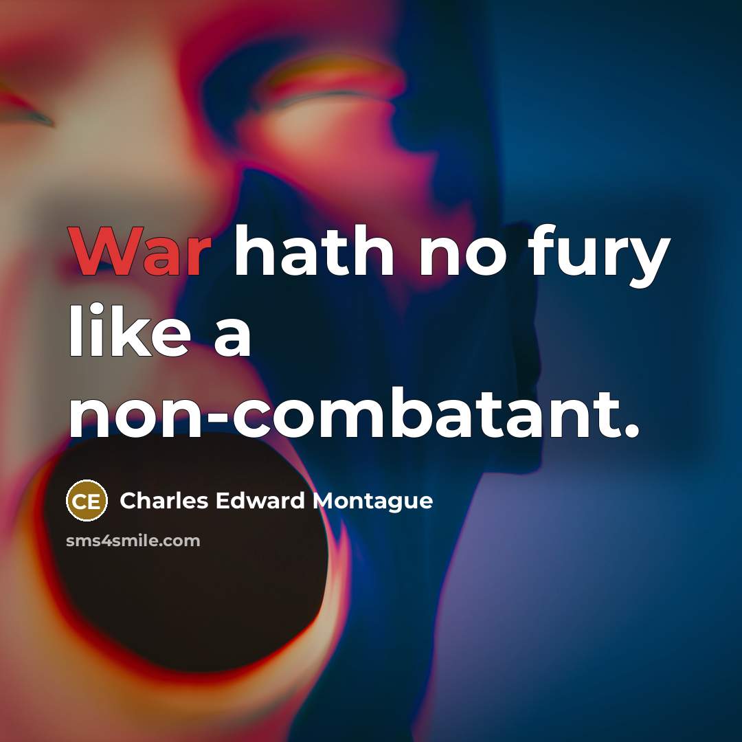 “War hath no fury like a non-combatant.…” quote by Charles Edward Montague