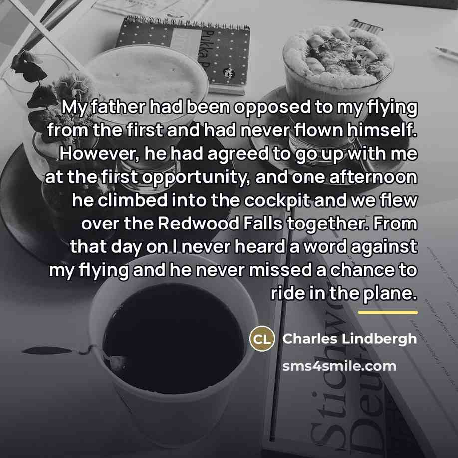 “My father had been opposed to my flying from the…” quote by Charles Lindbergh