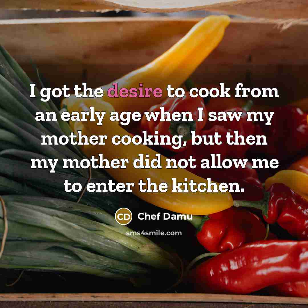 “I got the desire to cook from an early age…” quote by Chef Damu