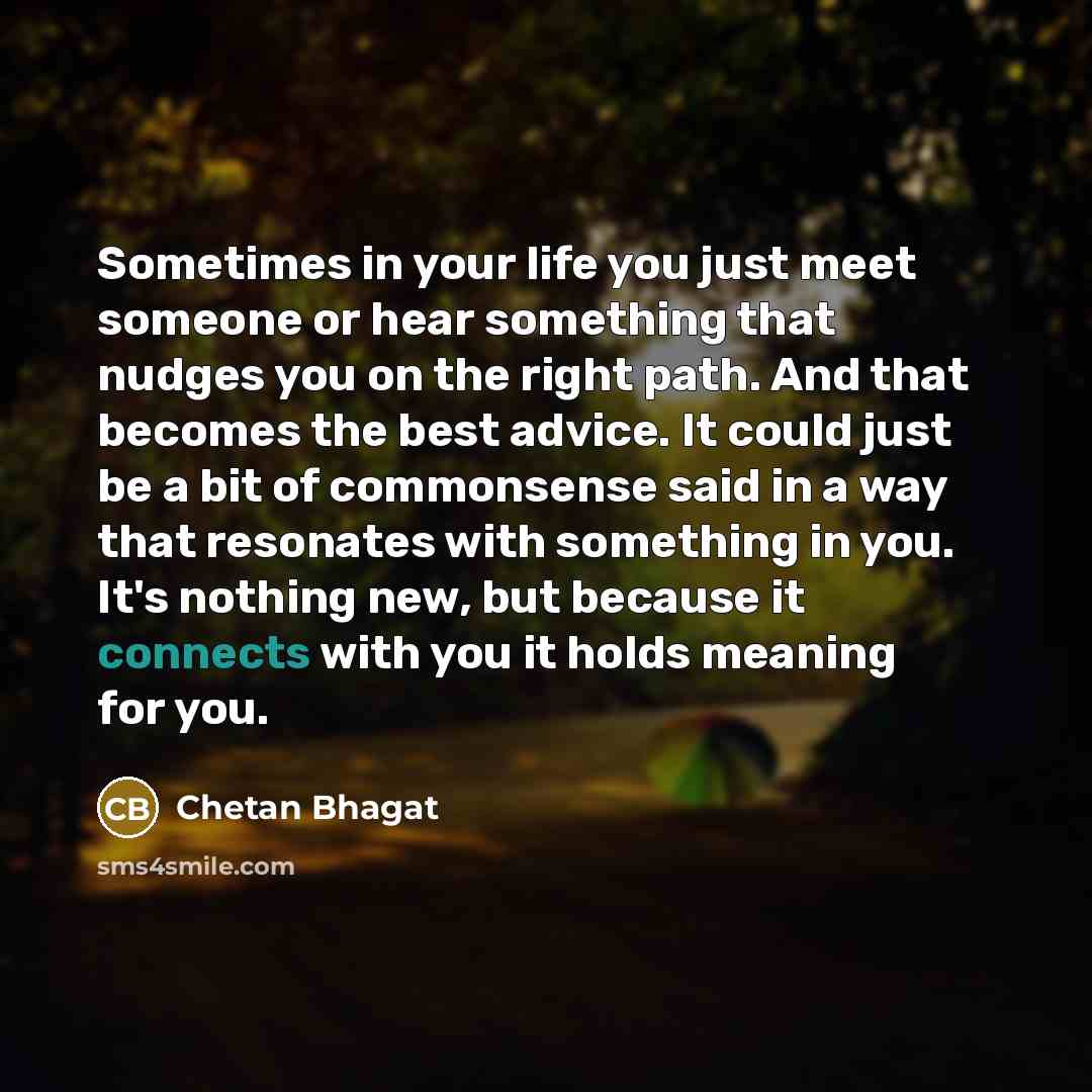 “Sometimes in your life you just meet someone or hear…” quote by Chetan Bhagat