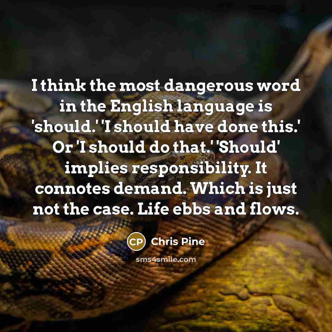 “I think the most dangerous word in the English language…” quote by Chris Pine