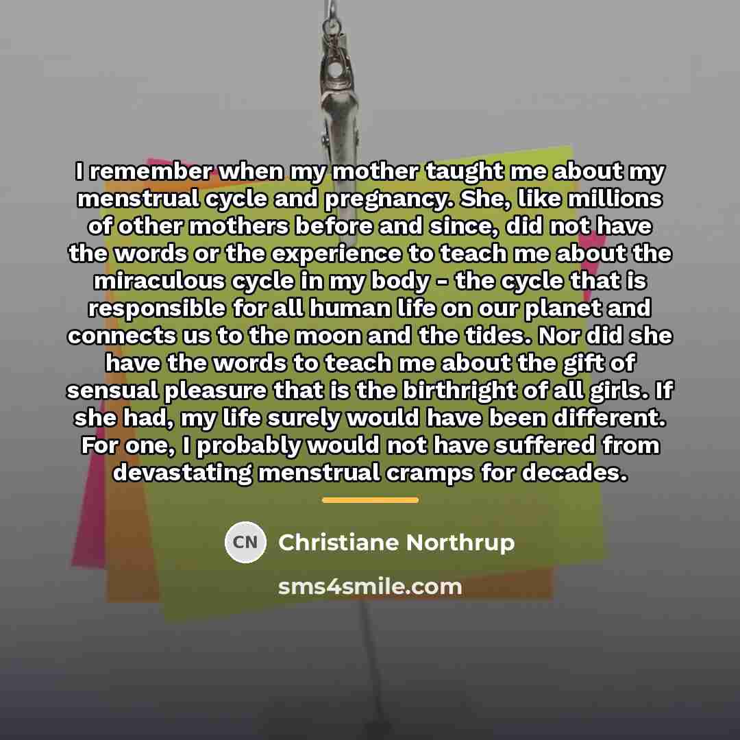 “I remember when my mother taught me about my menstrual…” quote by Christiane Northrup