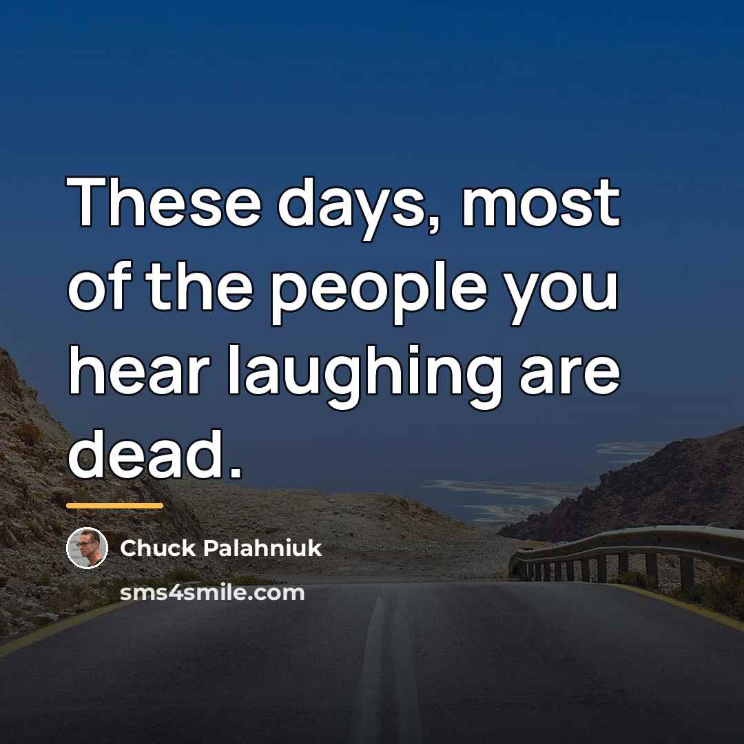 “These days, most of the people you hear laughing are…” quote by Chuck Palahniuk