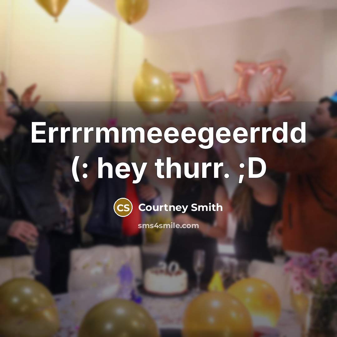 “Errrrmmeeegeerrdd (: hey thurr. ;D…” quote by Courtney Smith