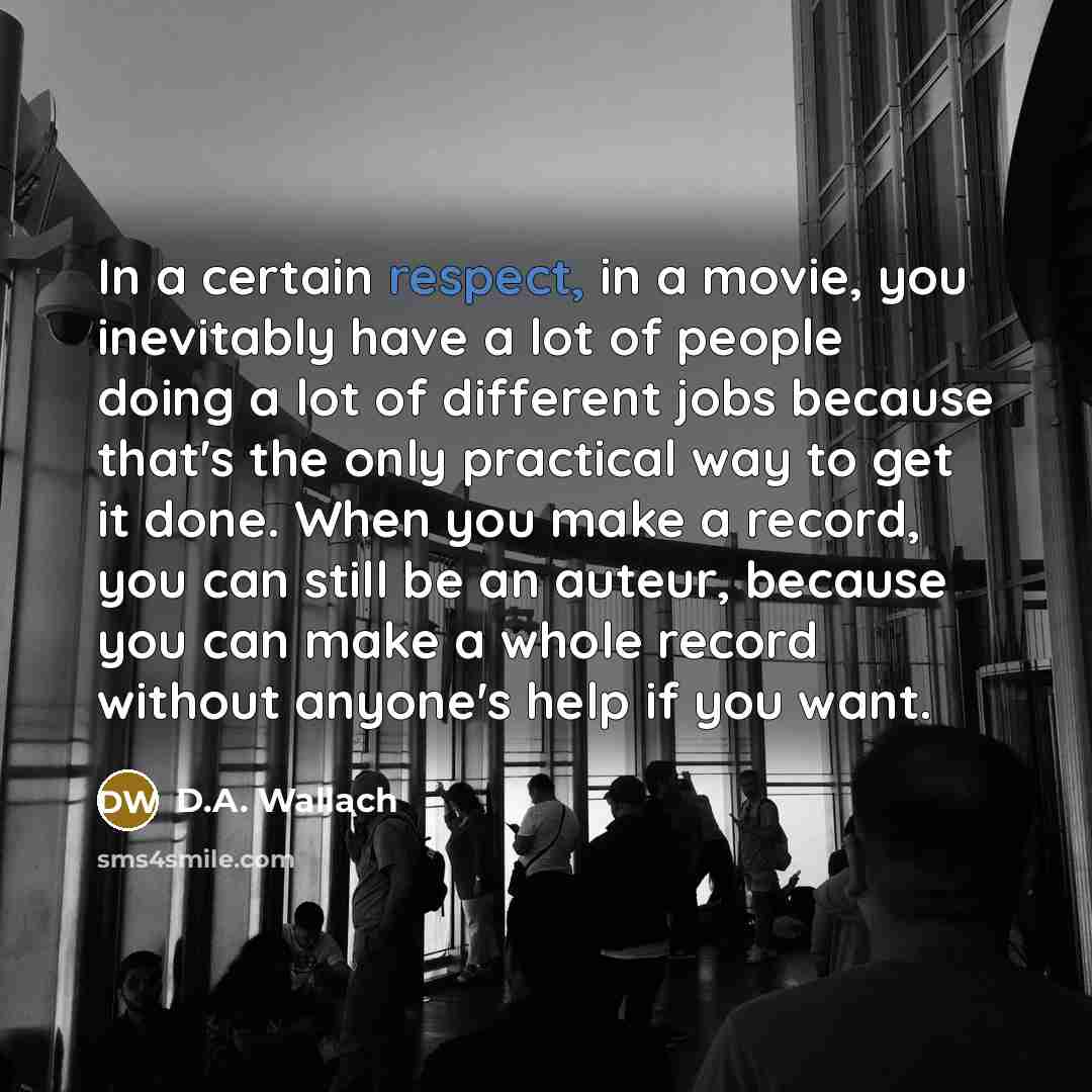 “In a certain respect, in a movie, you inevitably have…” quote by D.A. Wallach