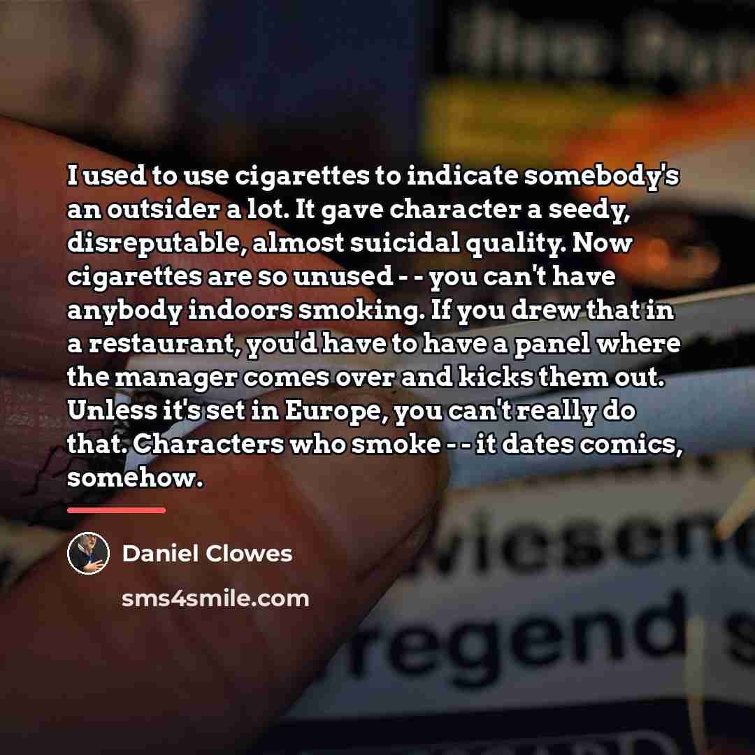“I used to use cigarettes to indicate somebody's an outsider…” quote by Daniel Clowes