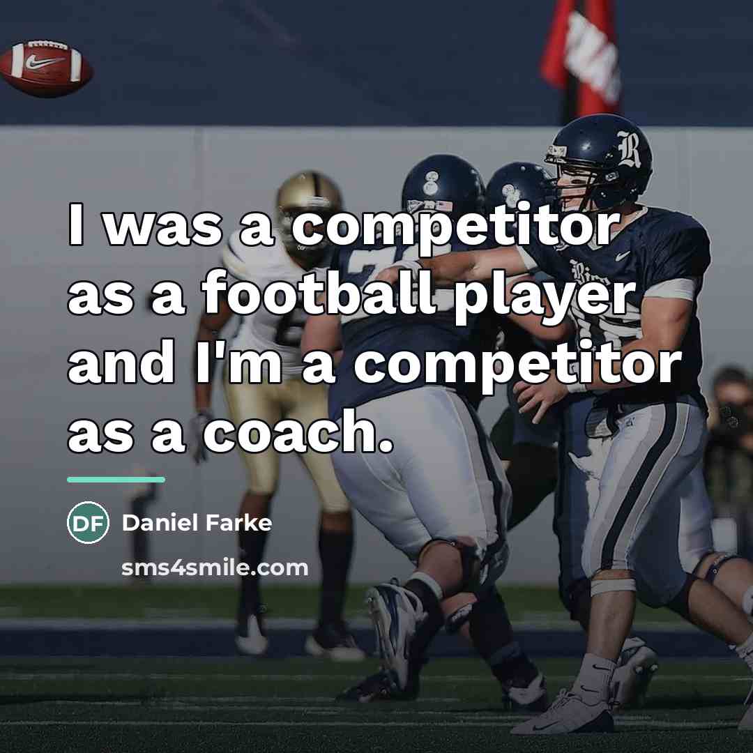 “I was a competitor as a football player and I'm…” quote by Daniel Farke