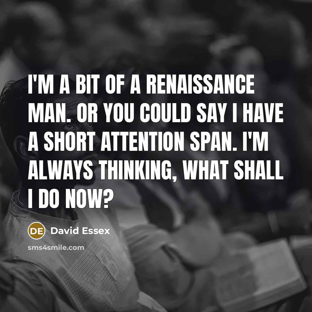 “I'm a bit of a Renaissance man. Or you could…” quote by David Essex