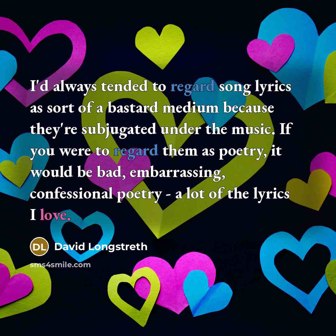 “I'd always tended to regard song lyrics as sort of…” quote by David Longstreth