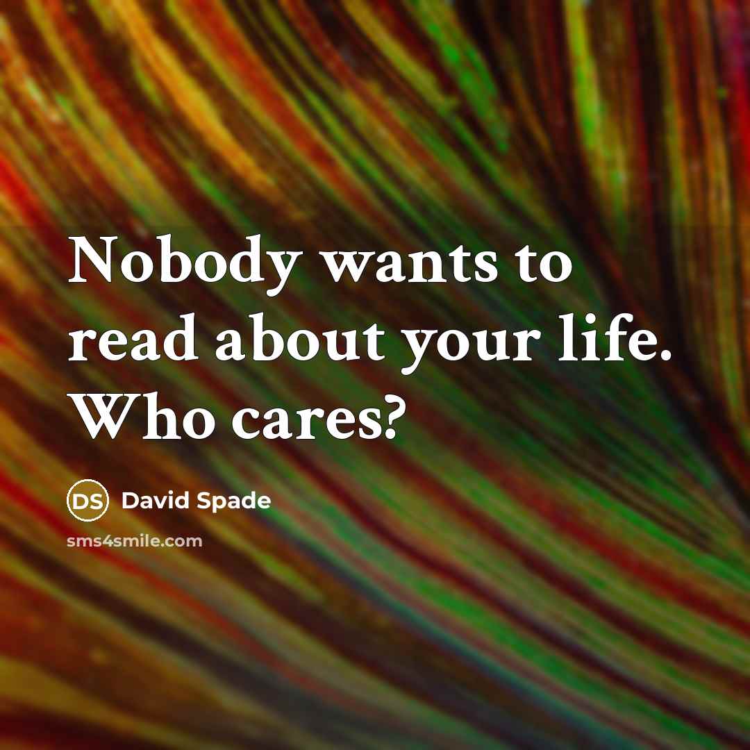 “Nobody wants to read about your life. Who cares?…” quote by David Spade