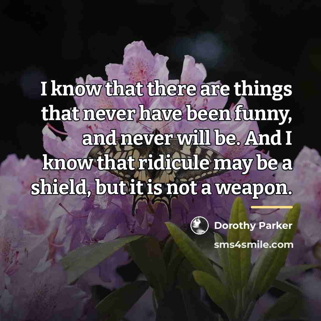“I know that there are things that never have been…” quote by Dorothy Parker