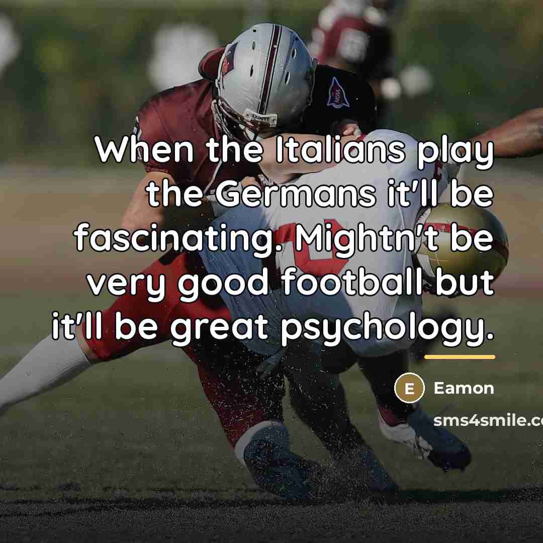 “When the Italians play the Germans it'll be fascinating. Mightn't…” quote by Eamon