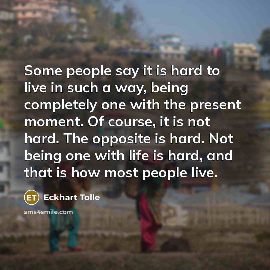 “Some people say it is hard to live in such…” quote by Eckhart Tolle