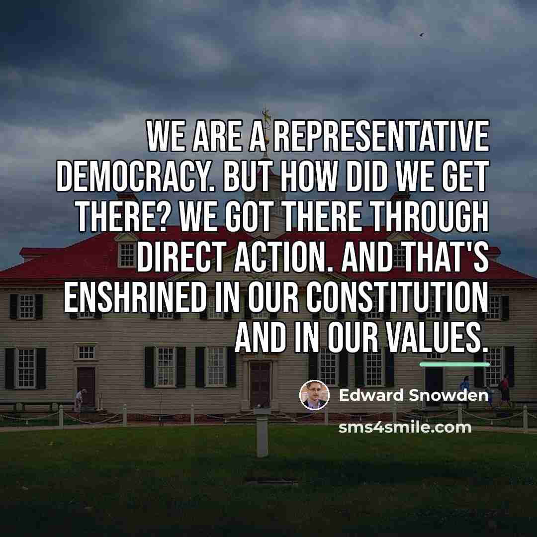 “We are a representative democracy. But how did we get…” quote by Edward Snowden